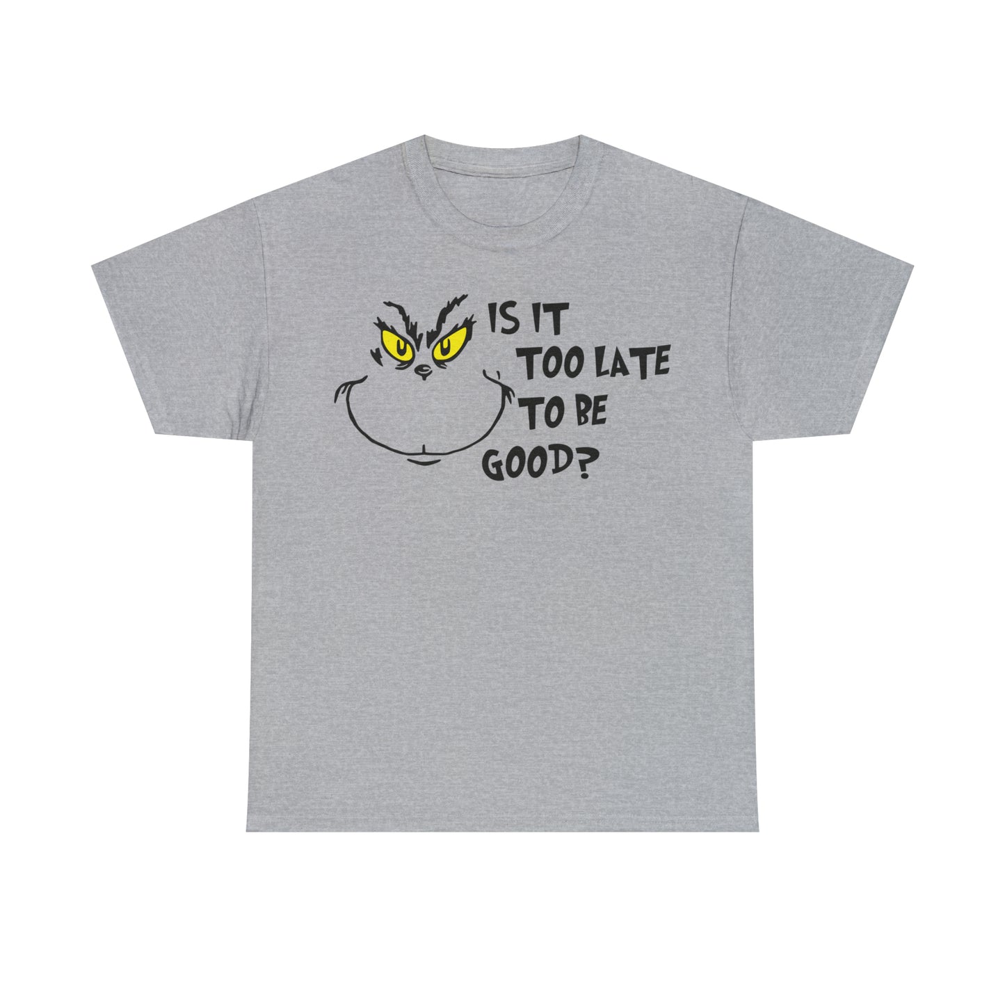 Is It Too Late To Be Good? Grinch Christmas Short Sleeve Tee