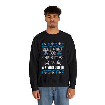 All I Want For Christmas is $1,000,000 Ugly Sweater Sweatshirt