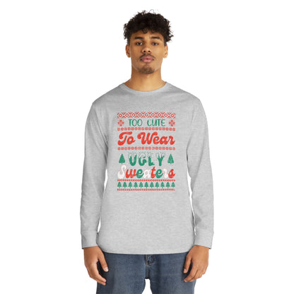 To Cute To Wear Ugly Sweaters Long Sleeve Tee