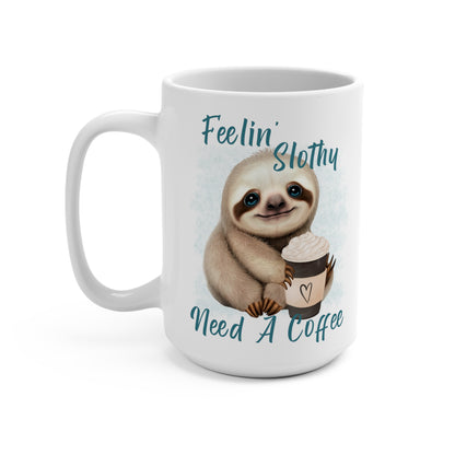 Feeling Slothy Need a Coffee Funny Sloth Mug 15oz