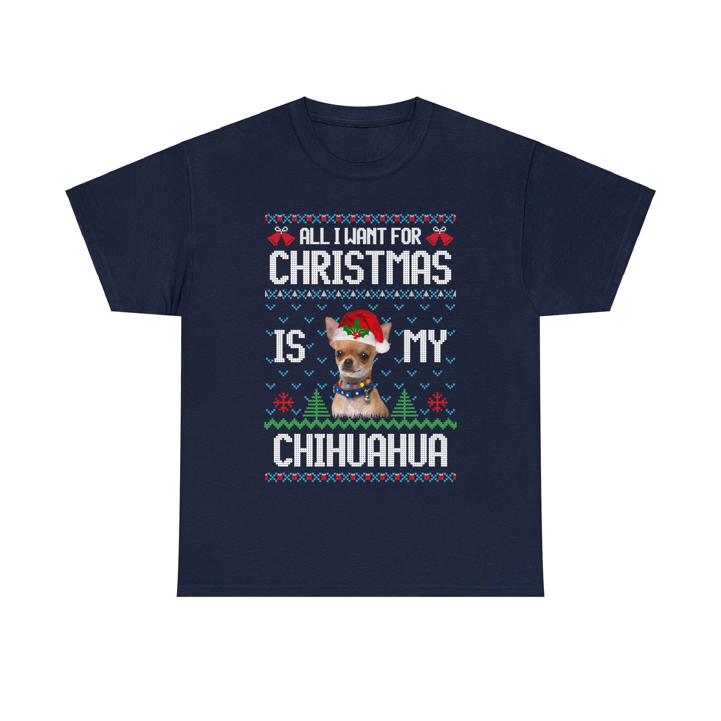 All I Want For Christmas is My Chihuahua Dog Ugly Sweater Short Sleeve Tee