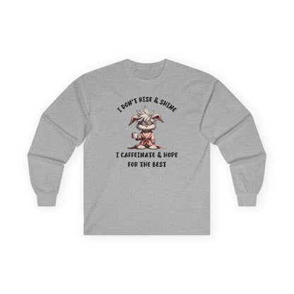 I Don't Rise And Shine I Caffeinate And Hope For The Best Long Sleeve T-Shirt