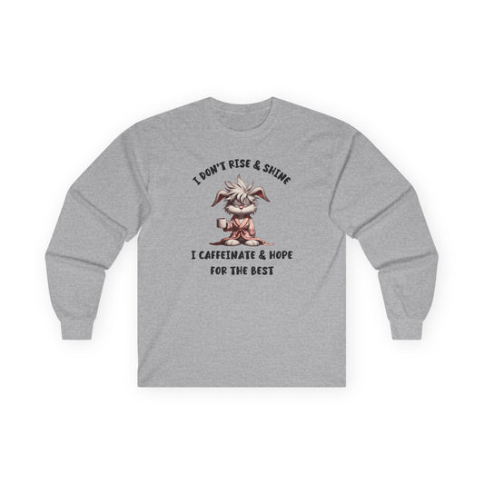 I Don't Rise And Shine I Caffeinate And Hope For The Best Long Sleeve T-Shirt