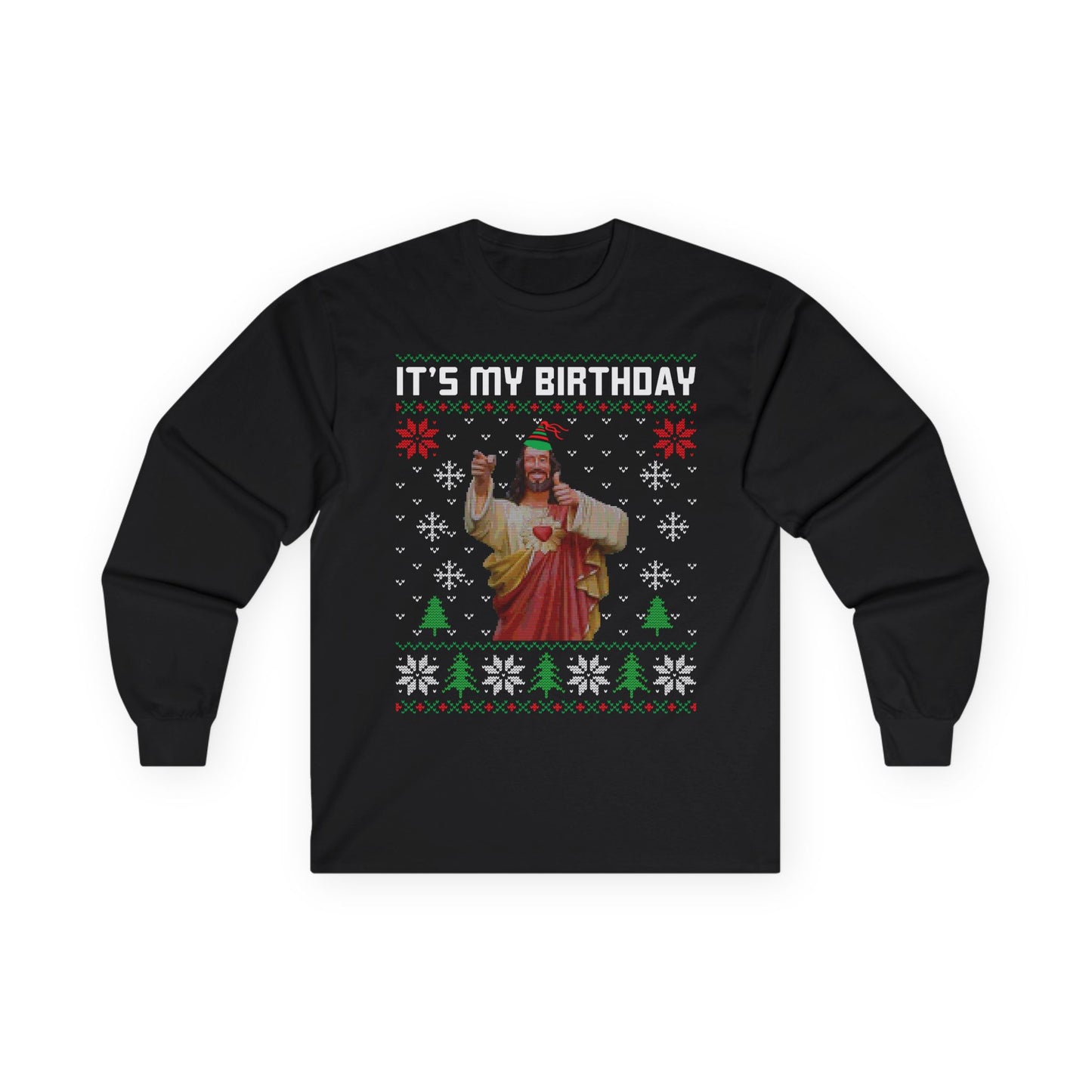 Jesus It's My Birthday Christmas Ugly Sweater Long Sleeve T-shirt