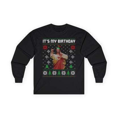 Jesus It's My Birthday Christmas Ugly Sweater Long Sleeve T-shirt