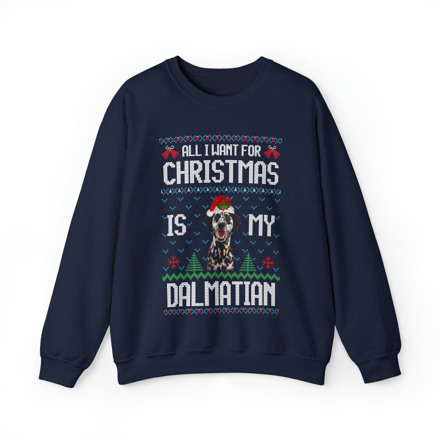 All I Want For Christmas is My Dalmation Dog Ugly Sweater Sweatshirt