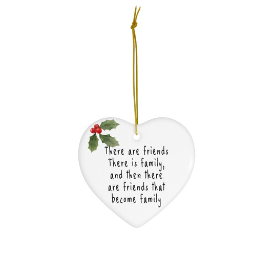 There are Friends There is Family and Then There are Friends That Become Family Ornament