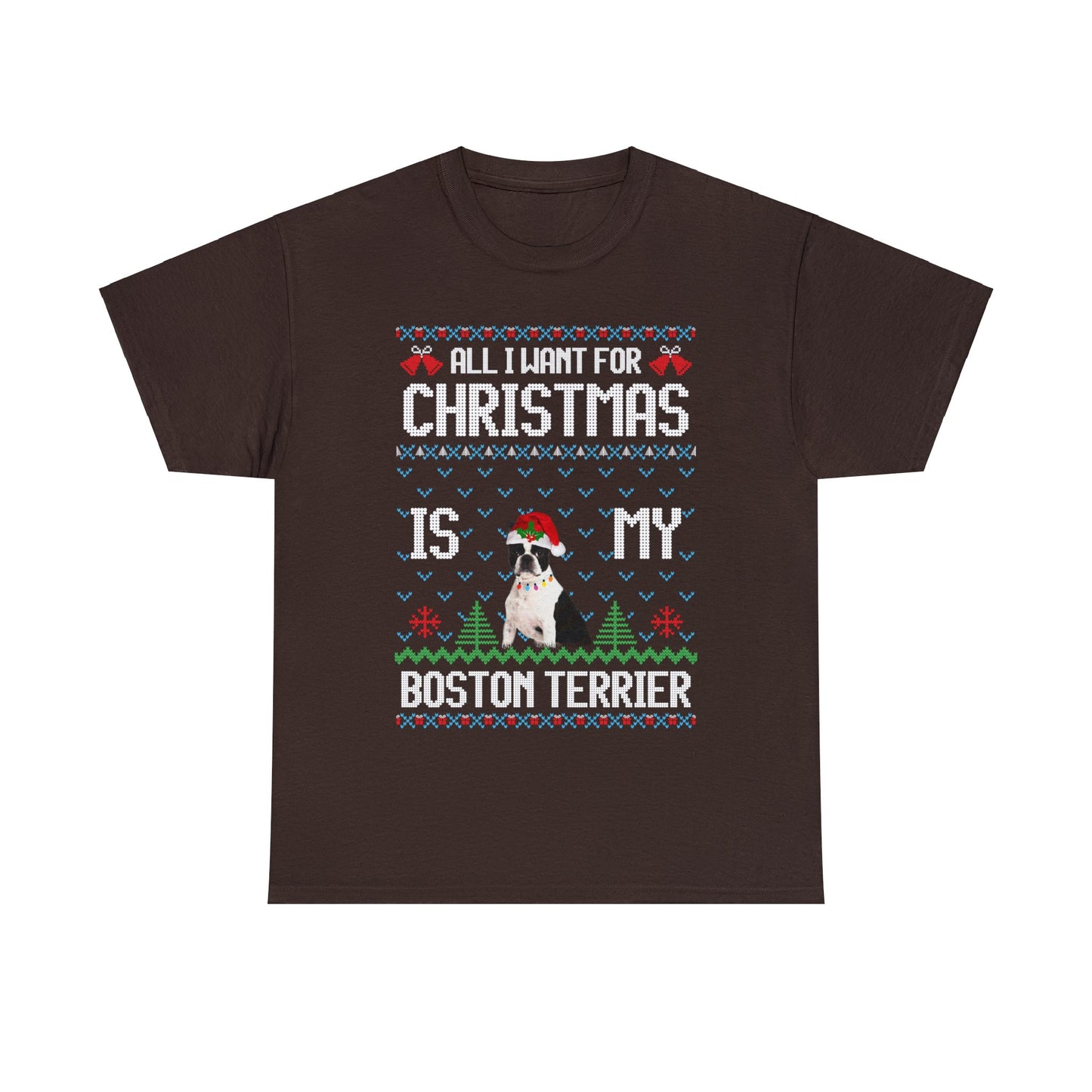 All I Want For Christmas is My Boston Terrier Dog Ugly Sweater Short Sleeve Tee