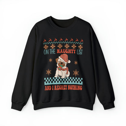 On The Naughty List and I Regret Nothing Dog Christmas Ugly Sweater Sweatshirt