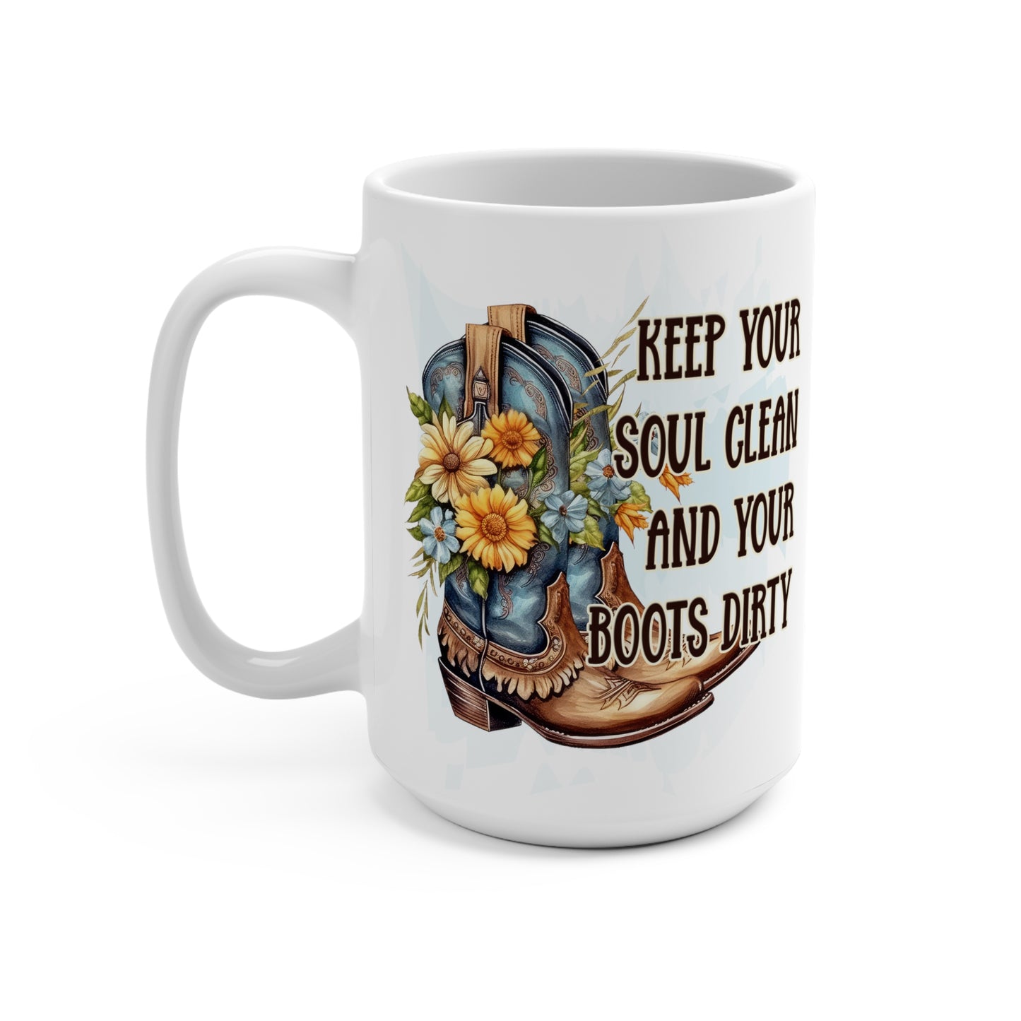 Keep Your Soul Clean and Your Boots Dirty Mug 15oz