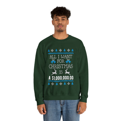 All I Want For Christmas is $1,000,000 Ugly Sweater Sweatshirt