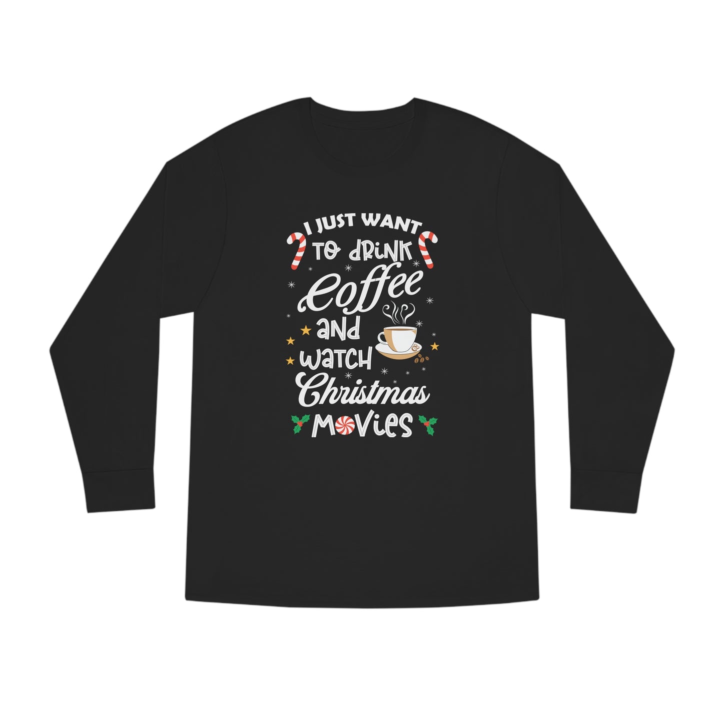 I Want to Drink Coffee and Watch Christmas Movies Christmas Long Sleeve Tee