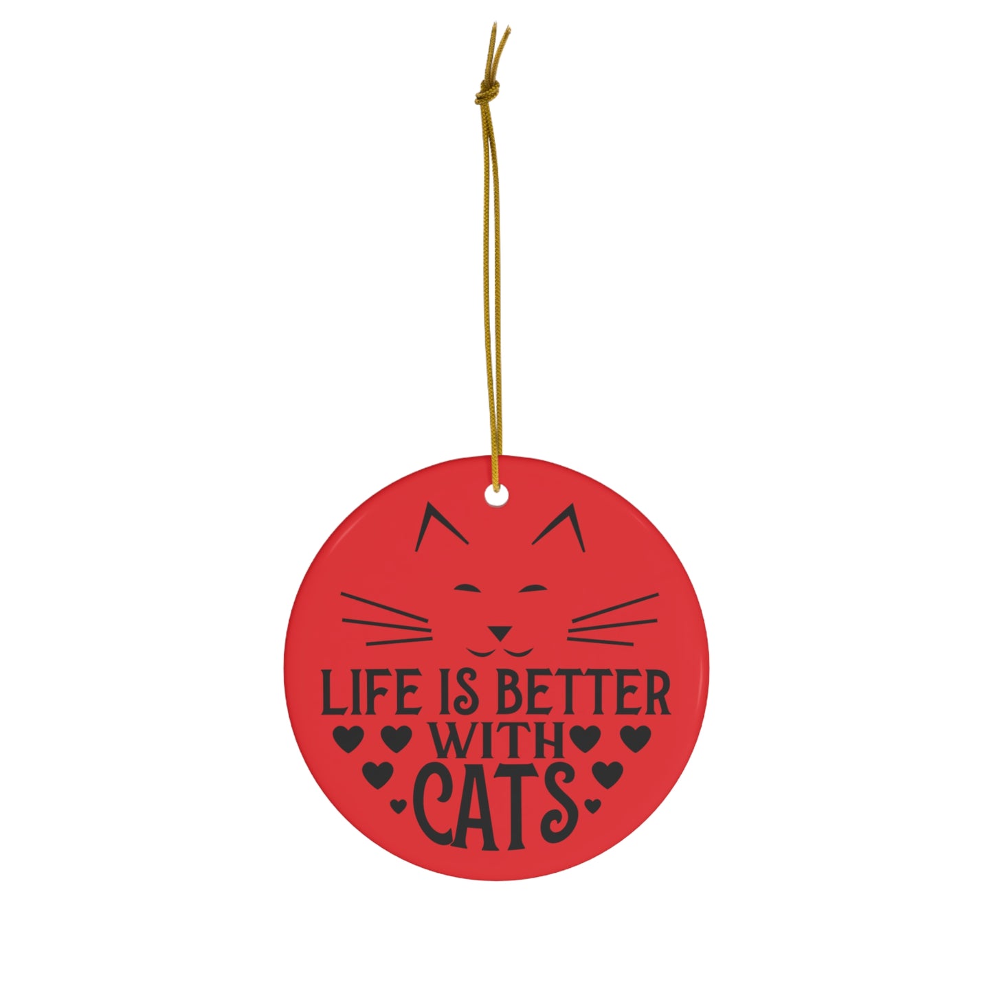 Life is Better With Cats Christmas Ceramic Ornament