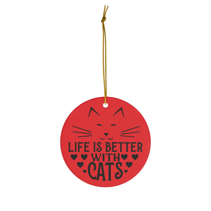 Life is Better With Cats Christmas Ceramic Ornament