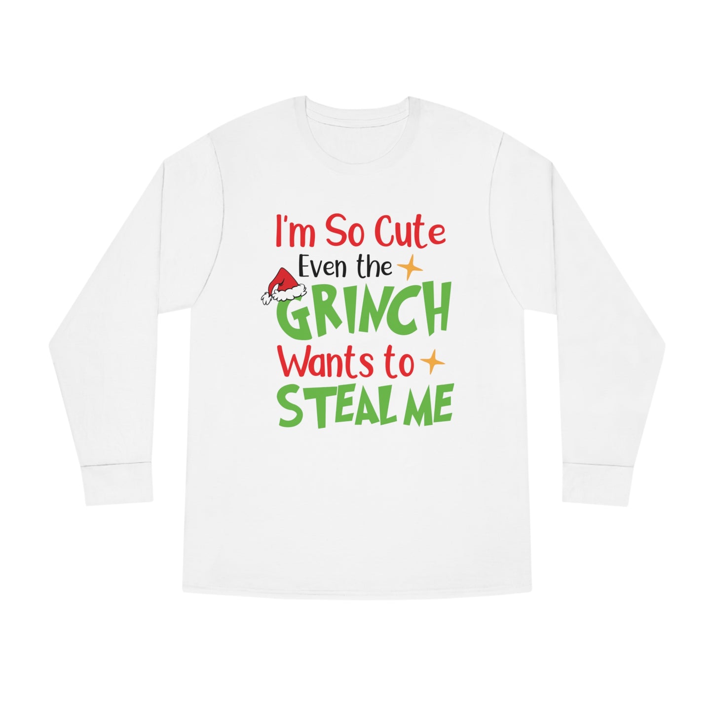 I'm So Cute Even The Grinch Wants to Steal Me Christmas Long Sleeve T-Shirt