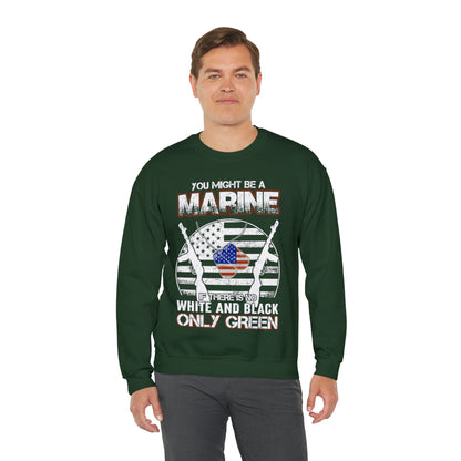 You Might Be a Marine If There is No White and Black Only Green Sweatshirt