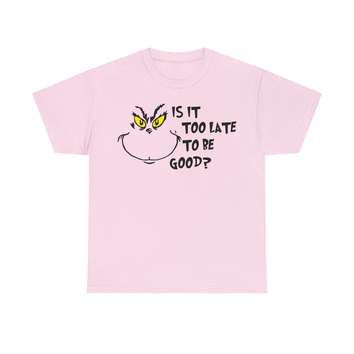 Is It Too Late To Be Good? Grinch Christmas Short Sleeve Tee