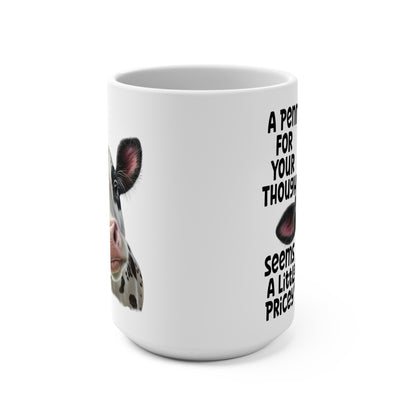 Penny For Your Thoughts Seems a Bit Pricey Cow Mug, 15 oz