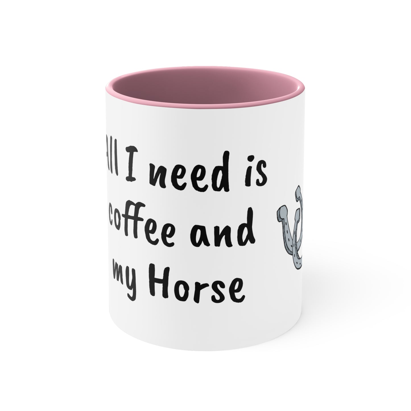 All I need is coffee and my horse Funny Humor Coffee Mug, 11oz