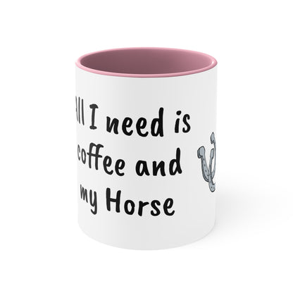 All I need is coffee and my horse Funny Humor Coffee Mug, 11oz