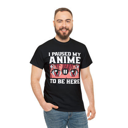 I Paused My Anime To Be Here Short Sleeve Tee