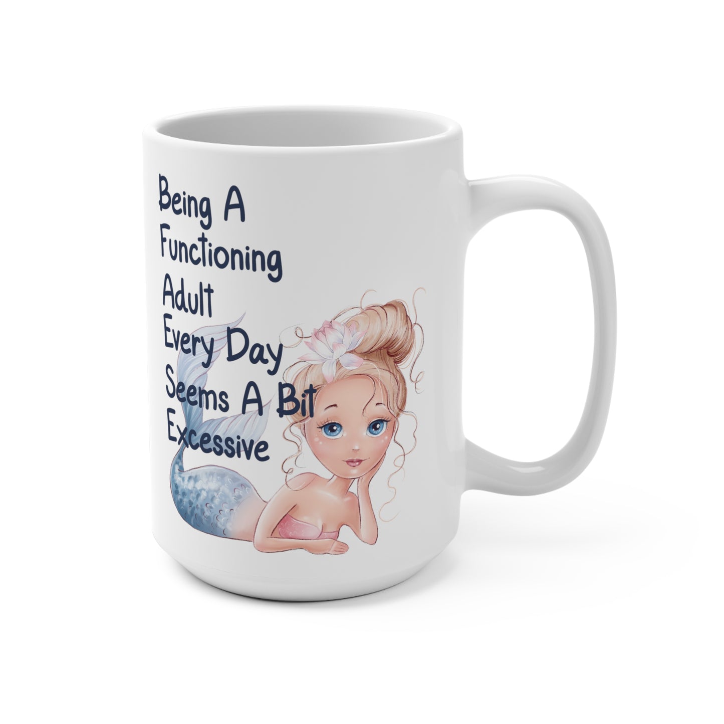 Being A Functioning Adult Every Day Seems A Bit Excessive Mug 15oz