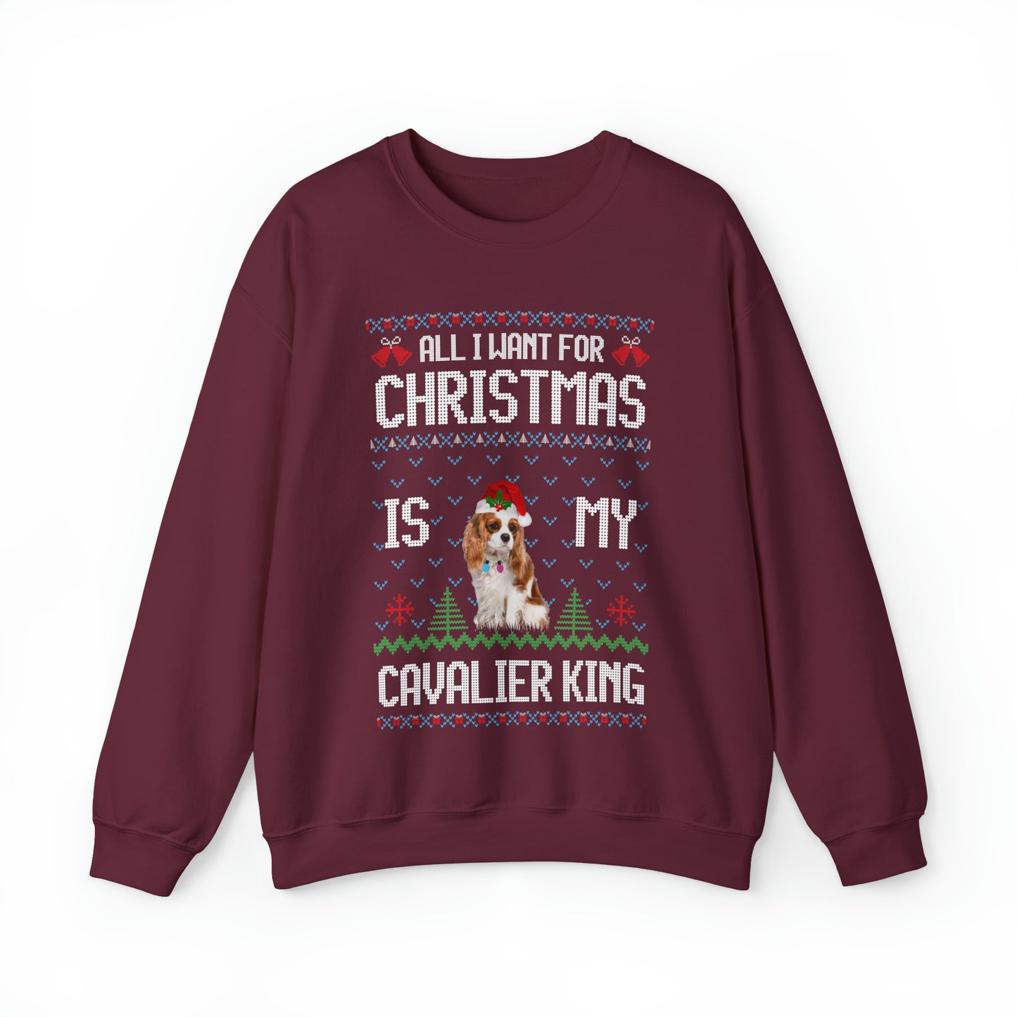 All I Want For Christmas is My Cavalier King Charles Spaniel Dog Ugly Sweater Sweatshirt