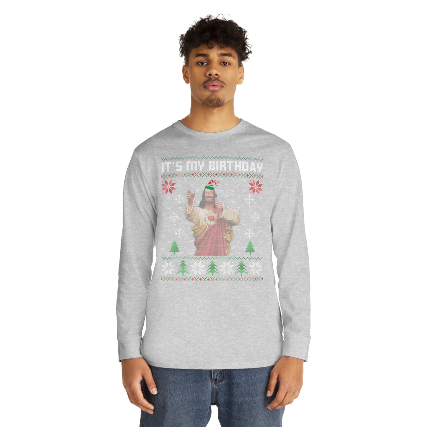 Jesus It's My Birthday Christmas Ugly Sweater Long Sleeve T-shirt