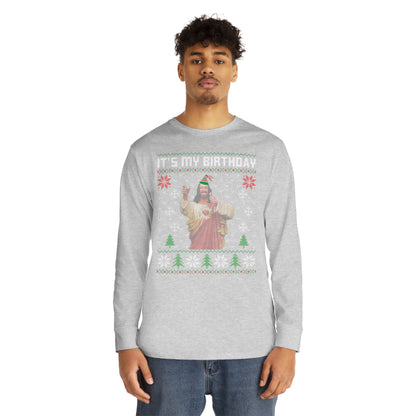 Jesus It's My Birthday Christmas Ugly Sweater Long Sleeve T-shirt