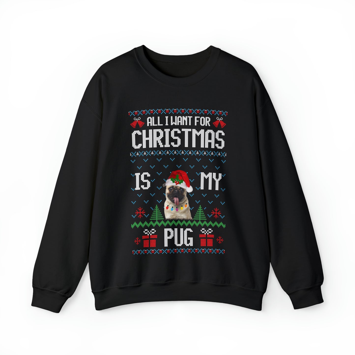 All I Want For Christmas is My Pug Dog Ugly Sweater Sweatshirt