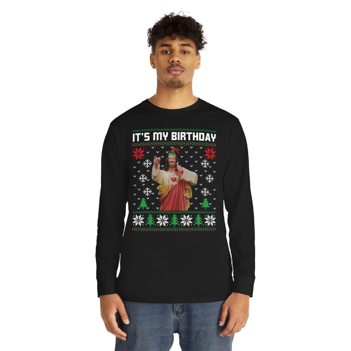 Jesus It's My Birthday Christmas Ugly Sweater Long Sleeve T-shirt