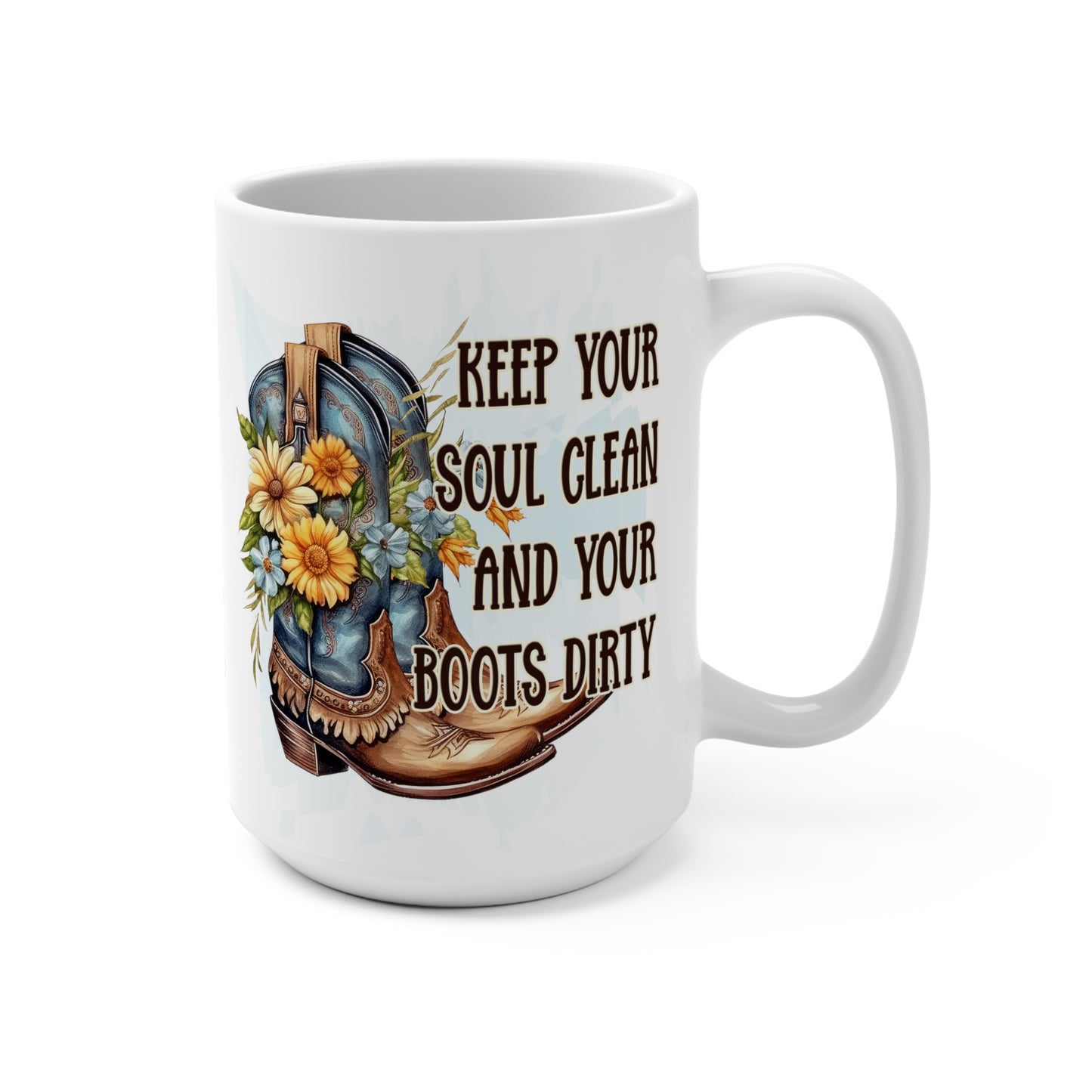 Keep Your Soul Clean and Your Boots Dirty Mug 15oz