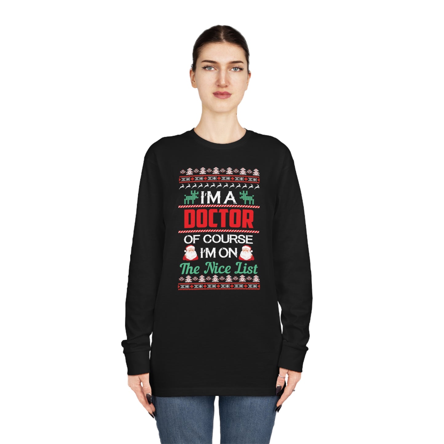 I'm a Doctor of Course I'm On The Nice List Christmas Ugly Sweater Long Sleeve T-shirt