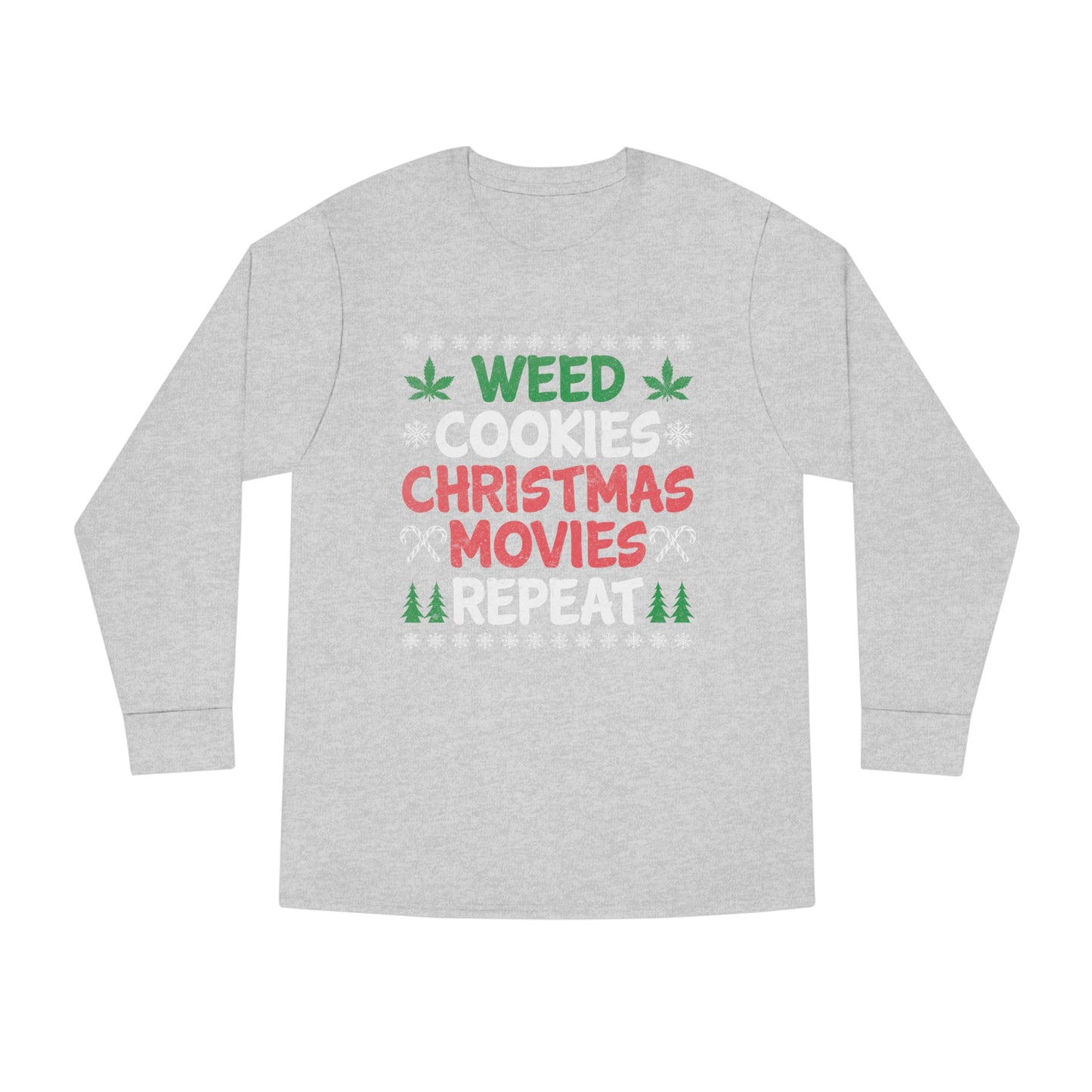 Weed Cookies Christmas Movies Repeat Christmas Ugly Sweater Long Sleeve T-shirt