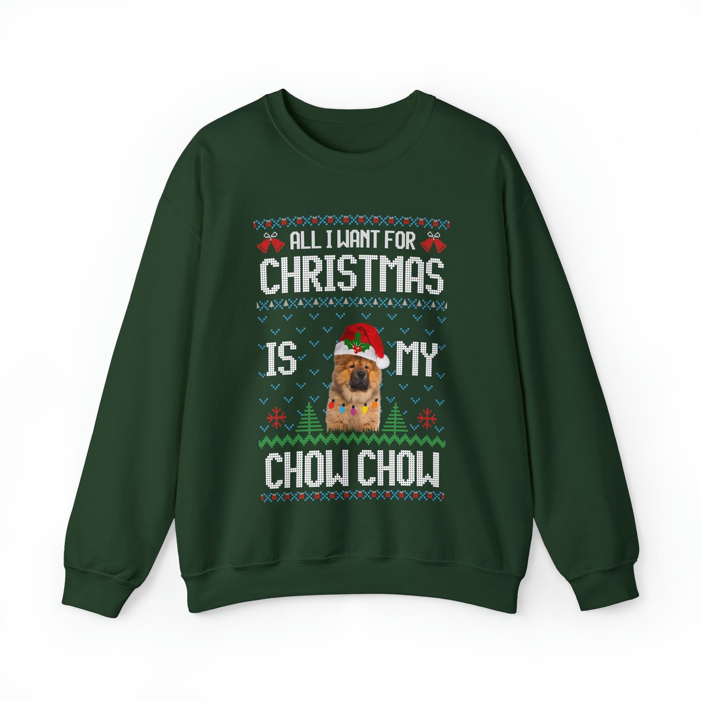 All I Want For Christmas is My Chow Chow Dog Ugly Sweater Sweatshirt