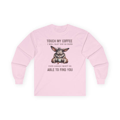 Touch My Coffee I Will Slap You So Hard Google Can't Find You Rabbit Long Sleeve Tshirt