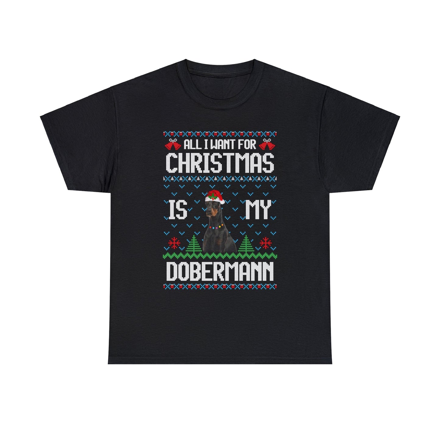 All I Want For Christmas is My Doberman Dog Ugly Sweater Short Sleeve Tee