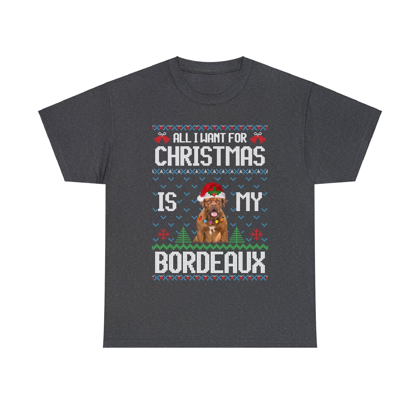 All I Want For Christmas is My Dogue de Bordeaux Dog Ugly Sweater Short Sleeve Tee