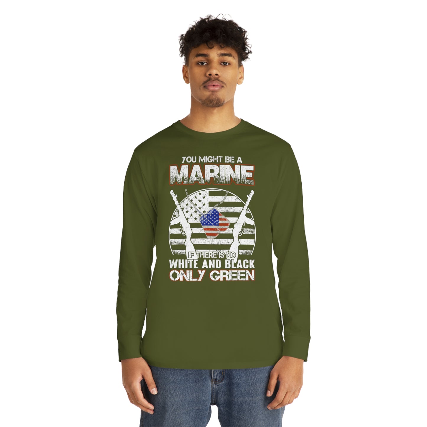 You Might Be a Marine If There is No White and Black Only Green Long Sleeve Tee