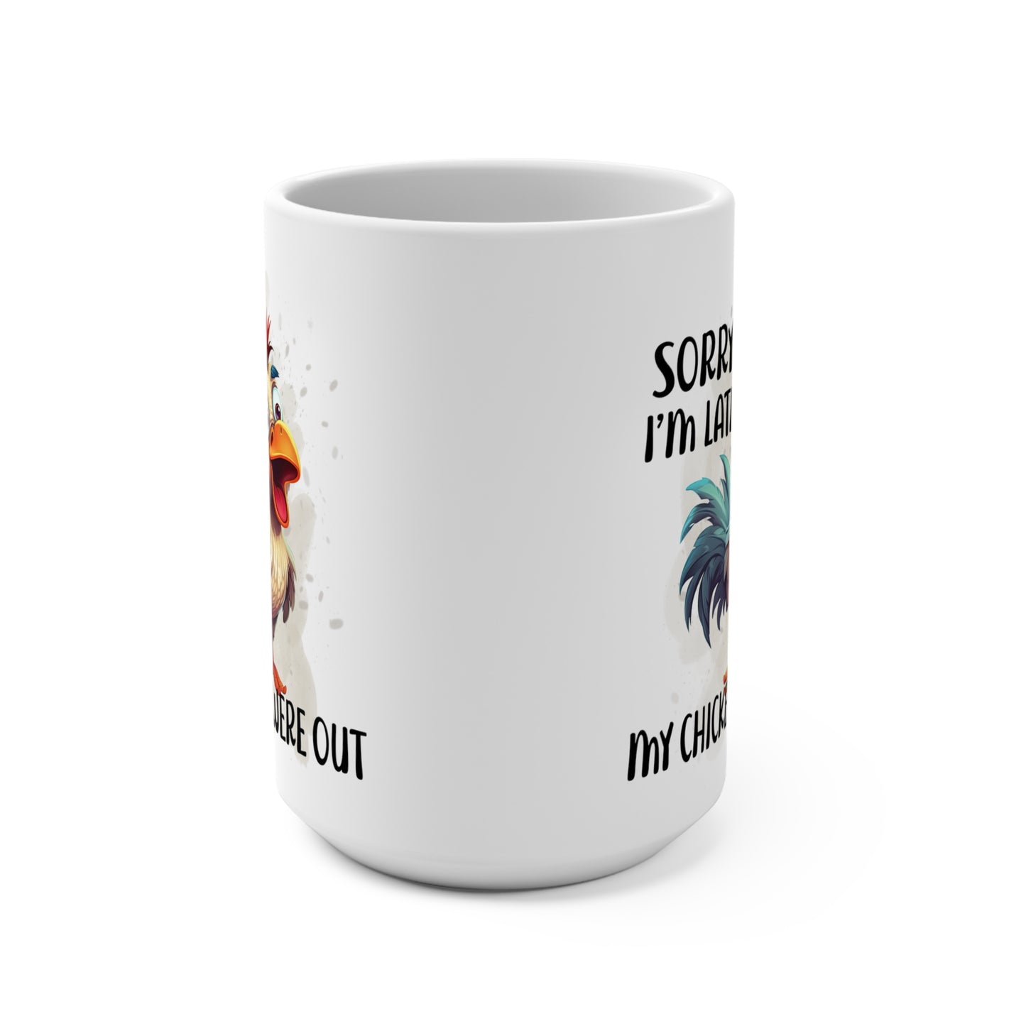 Sorry I'm Late My Chickens Were Out Mug 15oz