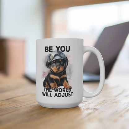 Be You the World Will Adjust Rottweiler Dog Mug 15oz