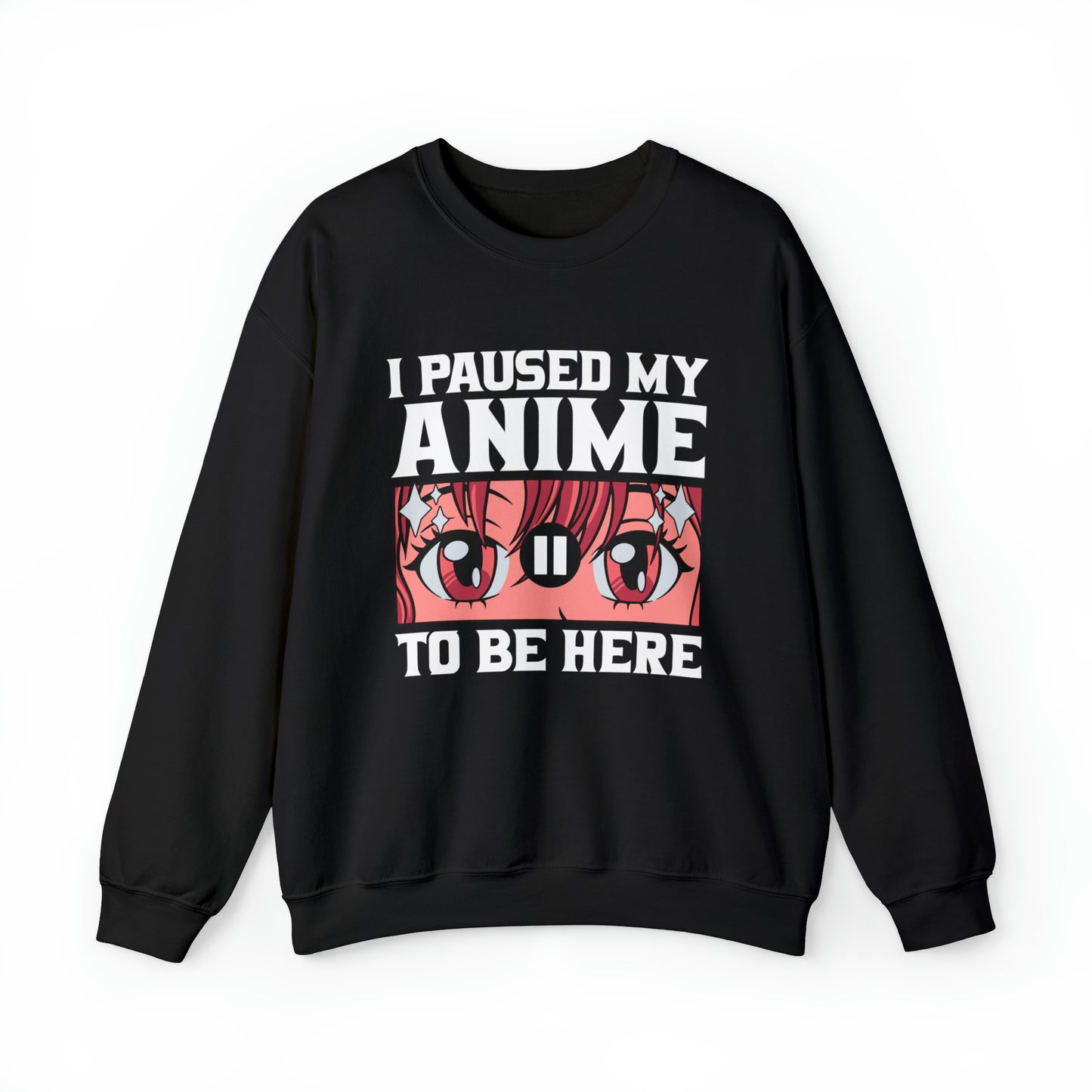 I Paused My Anime To Be Here Sweatshirt