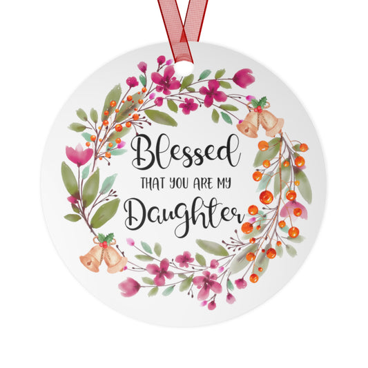 Blessed That You Are My Daughter Ornament