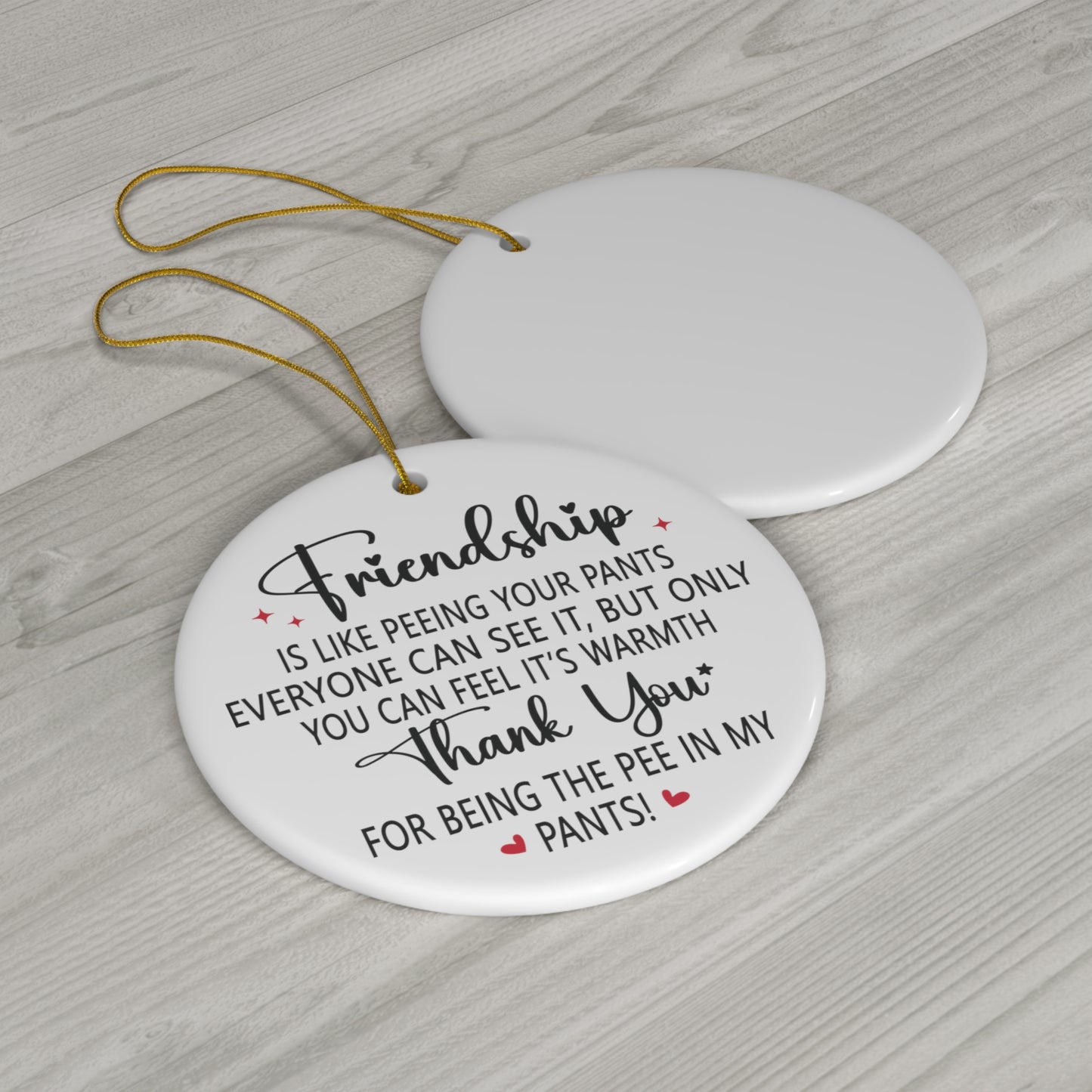 Friendship is Like Peeing Your Pants Christmas Ceramic Ornament