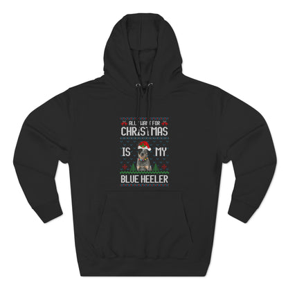 All I Want For Christmas is My Blue Heeler Dog Ugly Sweater Pullover Hoodie