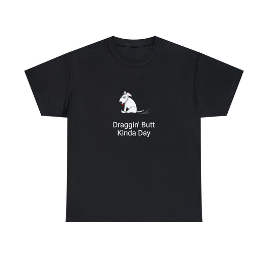 Draggin Butt Kinda Day Unisex Heavy Cotton Tee