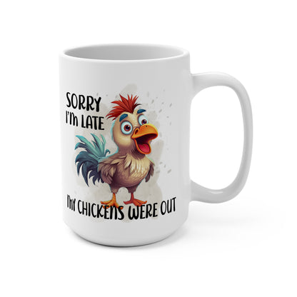 Sorry I'm Late My Chickens Were Out Mug 15oz