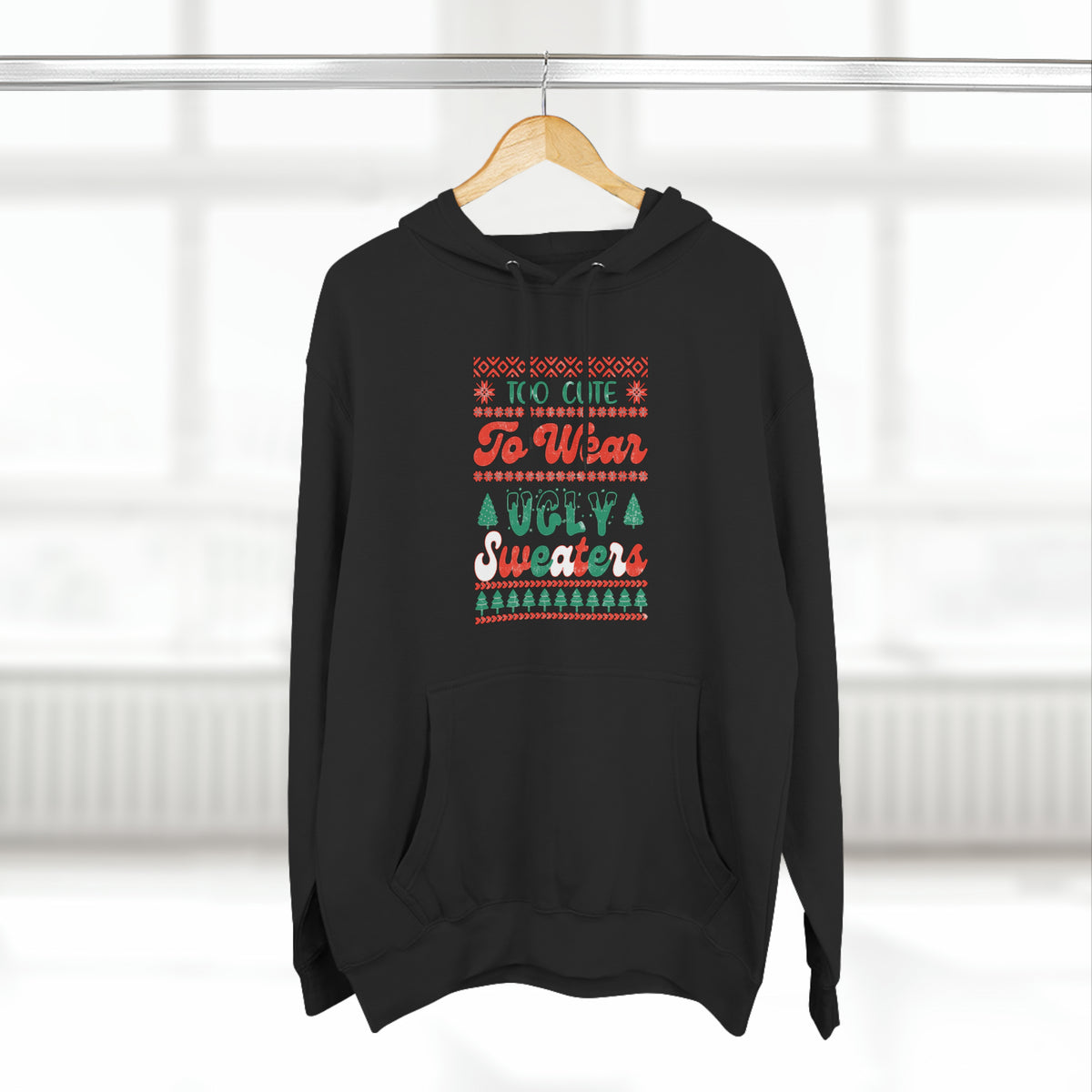 To Cute To Wear Ugly Sweaters Pullover Hoodie