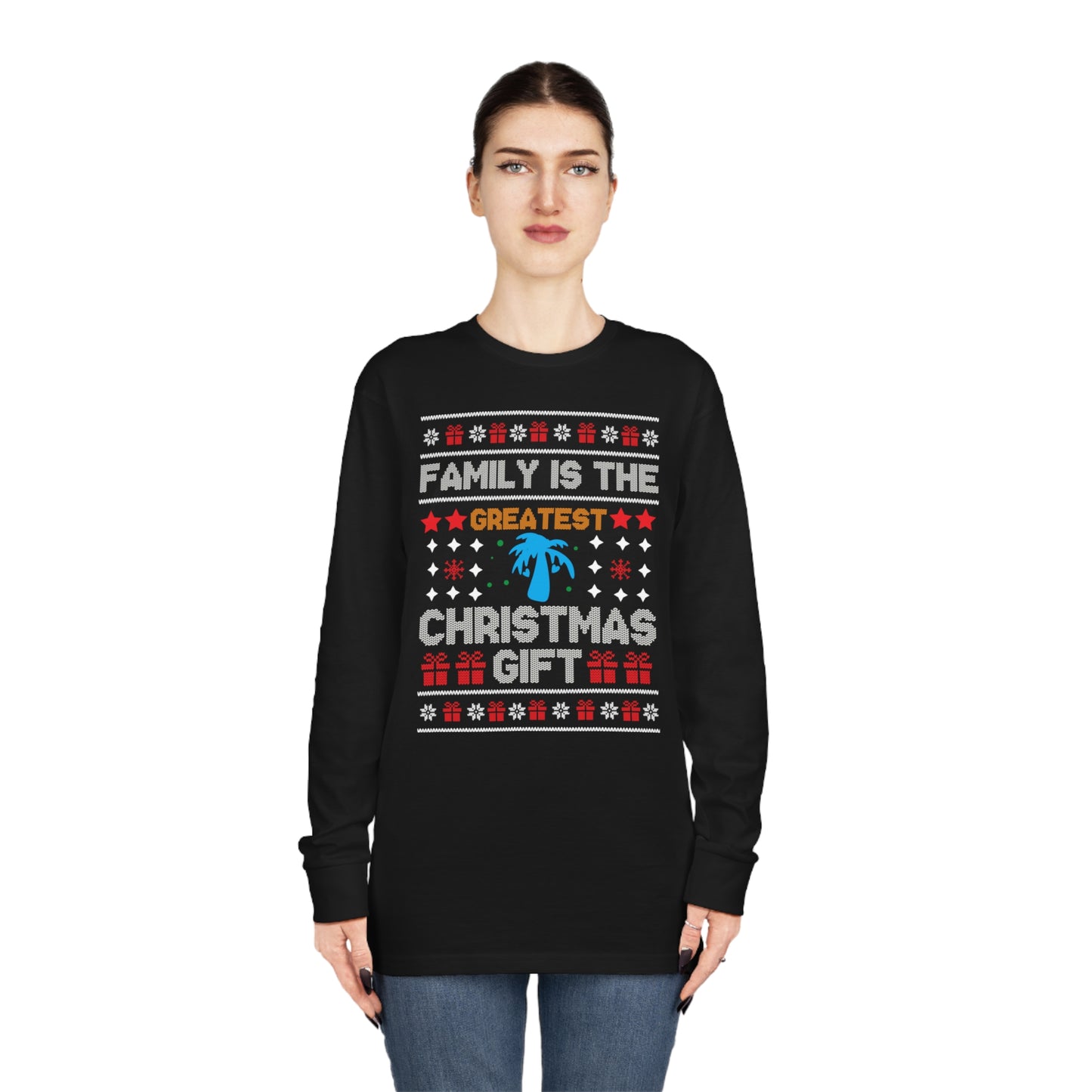 Family is the Greatest Christmas Gift Christmas Ugly Sweater Long Sleeve T-shirt