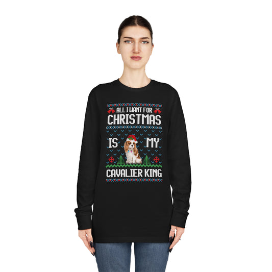 All I Want For Christmas is My Cavalier King Charles Spaniel Dog Ugly Sweater Long Sleeve T-shirt